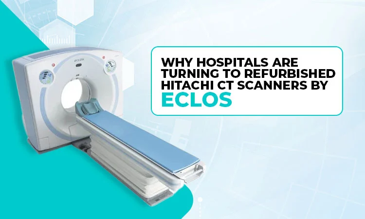 Eclos Refurbished Hitachi CT Scanners